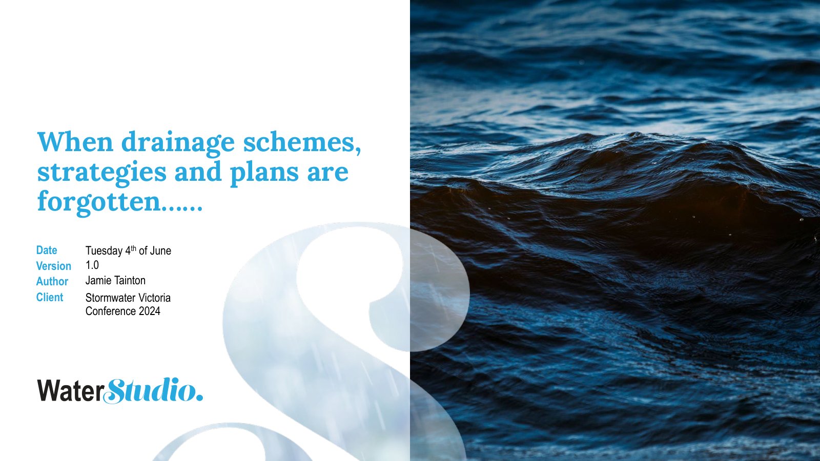 Title slide of the Stormwater Victoria Conference 2024 presentation When drainage schemes, strategies and plans are forgotten